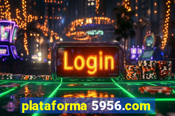 plataforma 5956.com